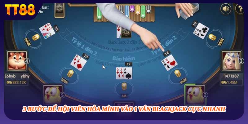 3 bước để hội viên hòa mình vào 1 ván blackjack cực nhanh