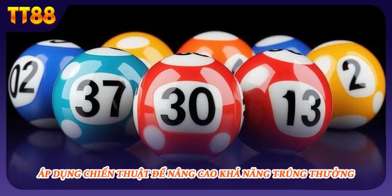 Áp dụng chiến thuật để nâng cao khả năng trúng thưởng