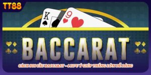Cách Soi Cầu Baccarat - 4 Lưu Ý Giúp Thắng Lớn Dễ Dàng