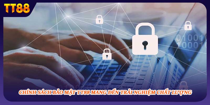 Chính sách bảo mật TT88 mang đến trải nghiệm chất lượng
