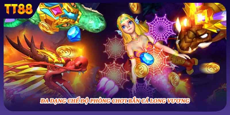 Đa dạng chế độ phòng chơi bắn cá Long Vương