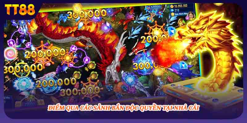 Điểm qua các sảnh bắn độc quyền tại nhà cái