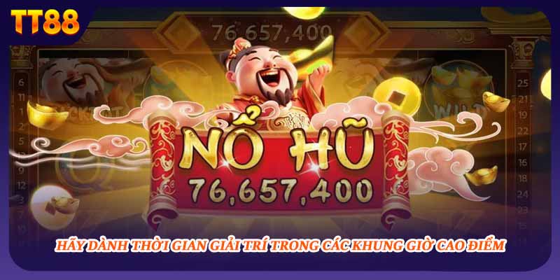 Hãy dành thời gian giải trí trong các khung giờ cao điểm 