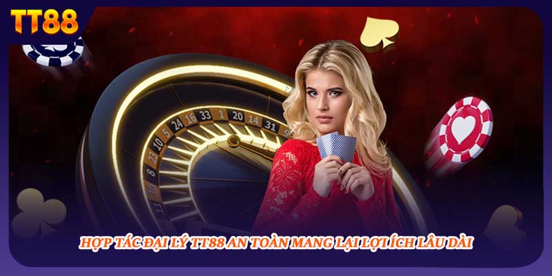 Hợp tác đại lý TT88 an toàn mang lại lợi ích lâu dài