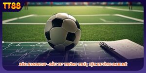 Kèo Handicap - Đầu Tư Thông Thái, Tận Hưởng Đam Mê