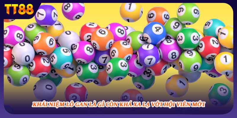 Khái niệm lô gan là gì còn khá xa lạ với hội viên mới