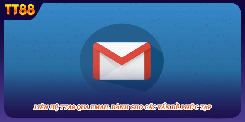 Liên hệ TT88 qua email dành cho các vấn đề phức tạp