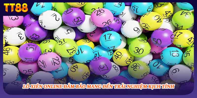 Lô xiên online đảm bảo mang đến trải nghiệm kịch tính
