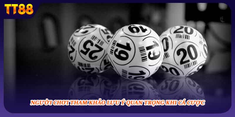 Người chơi tham khảo lưu ý quan trọng khi cá cược