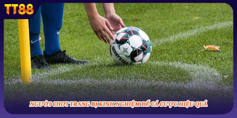 Người chơi trang bị kinh nghiệm để cá cược hiệu quả