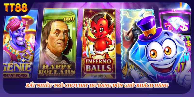 Rất nhiều trò chơi hay ho đang đón chờ khách hàng 