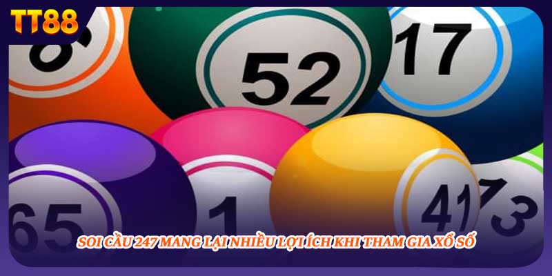 Soi cầu 247 mang lại nhiều lợi ích khi tham gia xổ số