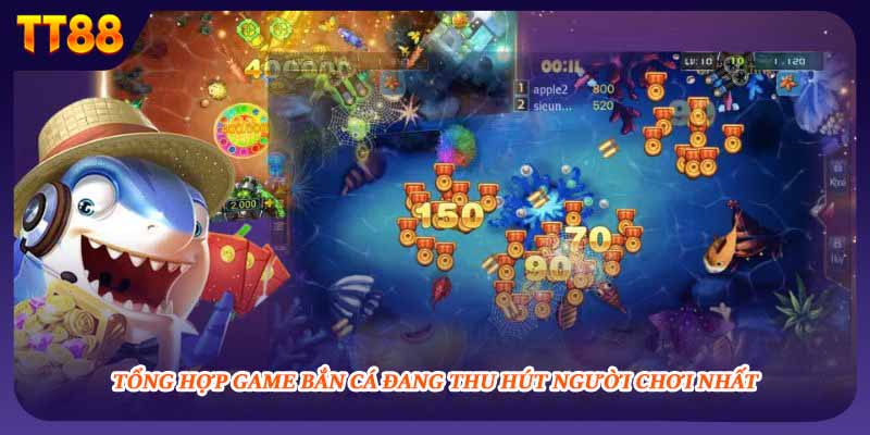 Tổng hợp game bắn cá đang thu hút người chơi nhất
