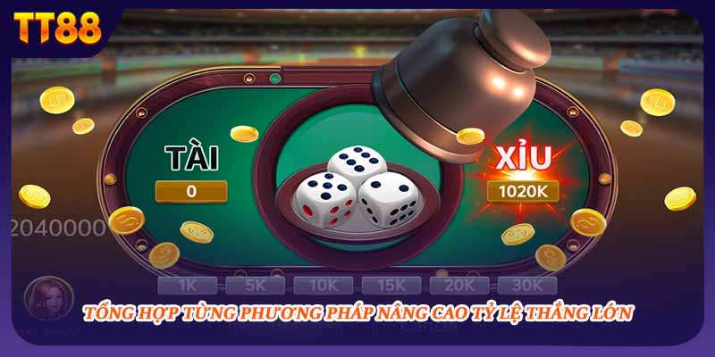 Tổng hợp từng phương pháp nâng cao tỷ lệ thắng lớn