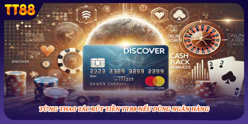 Từng thao tác rút tiền TT88 nếu dùng ngân hàng