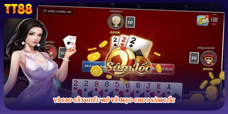 Vì sao cần hiểu rõ về mẹo chơi sâm lốc